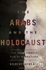 The Arabs and the Holocaust: The Arab-Israeli War of Narratives